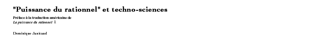 'Puissance du rationnel' et techno-sciences Pr?face ? la traduction am?ricaine de La puissance du rationnel (1) Dominique Janicaud